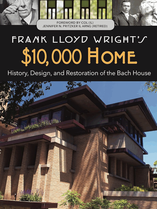 Book cover of Frank Lloyd Wright’s $10,000 Home, a Frank Lloyd Wright architecture book featuring the design and restoration of the Bach House in Chicago.