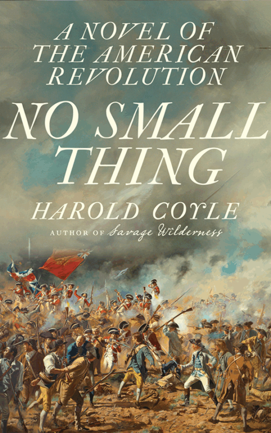 Book cover of No Small Thing: A Novel of the American Revolution by Harold Coyle